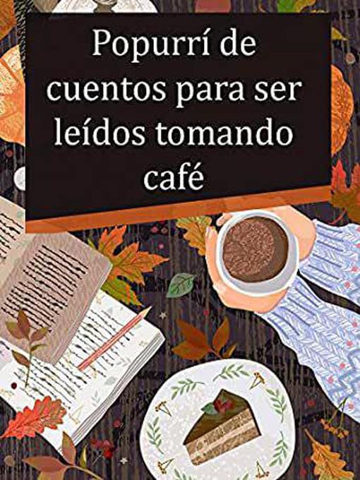 Title details for Popurrí de cuentos para ser leídos tomando café by Patricia Gisele Tessari - Available